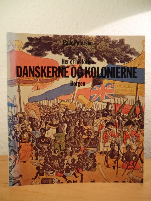 Petersen, Palle  Her er historien. Danskerne og kolonierne. Kolonitiden fra 1600 til i dag 