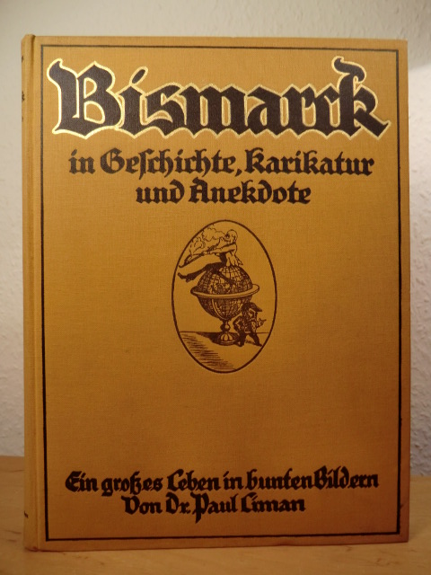 Liman, Dr. Paul:  Bismarck in Geschichte, Karikatur und Anekdote. Ein großes Leben in bunten Bildern 