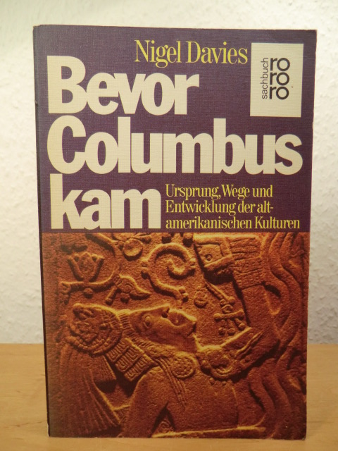 Davies, Nigel  Bevor Columbus kam. Ursprung, Wege und Entwicklung der alt-amerikanischen Kulturen 
