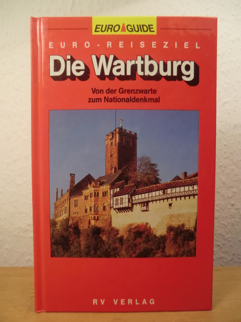 Schuchardt, Günter  Die Wartburg. Von der Grenzwarte zum Nationaldenkmal 