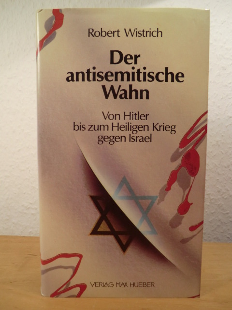 Wistrich, Robert  Der antisemitische Wahn. Von Hitler bis zum Heiligen Krieg gegen Israel 