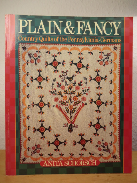 Schorsch, Anita:  Plain & Fancy. Country Quilts of the Pennsylvania-Germans 