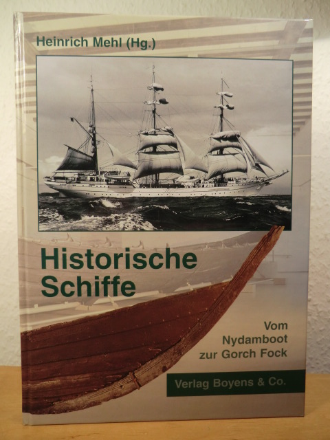 Mehl, Heinrich (Hrsg.):  Historische Schiffe in Schleswig-Holstein. Vom Nydamboot zur Gorch Fock 