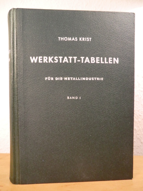 Krist, Dipl.-Ing. Thomas  Werkstatt-Tabellen für die Metallindustrie Band 1. Theorie und Praxis 