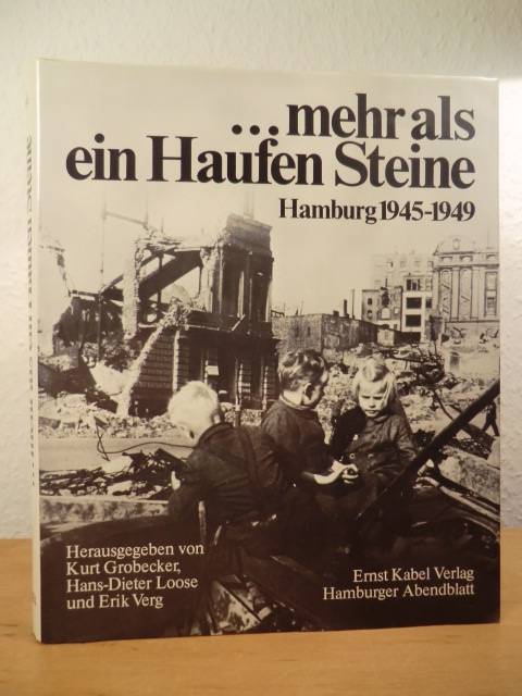Grobecker, Kurt / Loose, Hans-Dieter / Verg, Erik (Hrsg.):  Mehr als ein Haufen Steine. Hamburg 1945 - 1949 