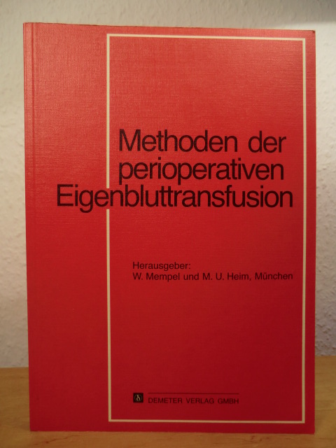 Mempel, Prof. Dr. med W. / Heim, Dr. med. M. U. (Hrsg.)  Methoden der perioperativen Eigenbluttransfusion. Kliner Stellenwert - Praktikabilität - Tiefkühlkonservierung - Komponententherapie 