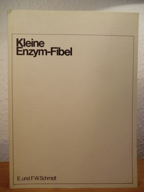 Schmidt, Ellen und Friedrich Werner  Kleine Enzym-Fibel. Praktische Enzym-Diagnostik 