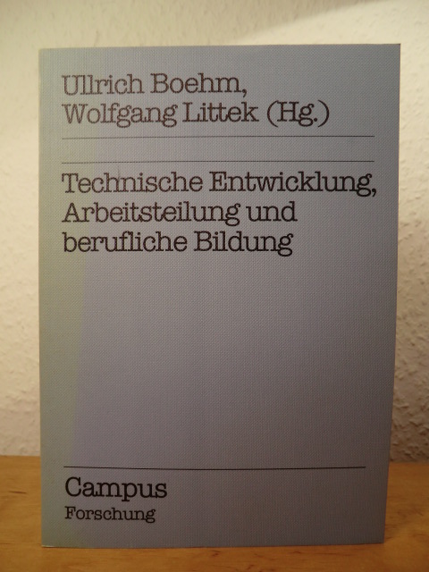 Boehm, Ullrich / Littek, Wolfgang (Hrsg.):  Technische Entwicklung, Arbeitsteilung und berufliche Bildung 