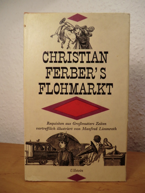 Ferber, Christian  Christian Ferber`s Flohmarkt. Requisiten aus Großmutters Zeten 