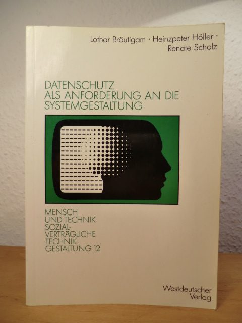 Bräutigam, Lothar / Höller, Heinzpeter / Scholz, Renate  Datenschutz als Anforderung an die Systemgestaltung 