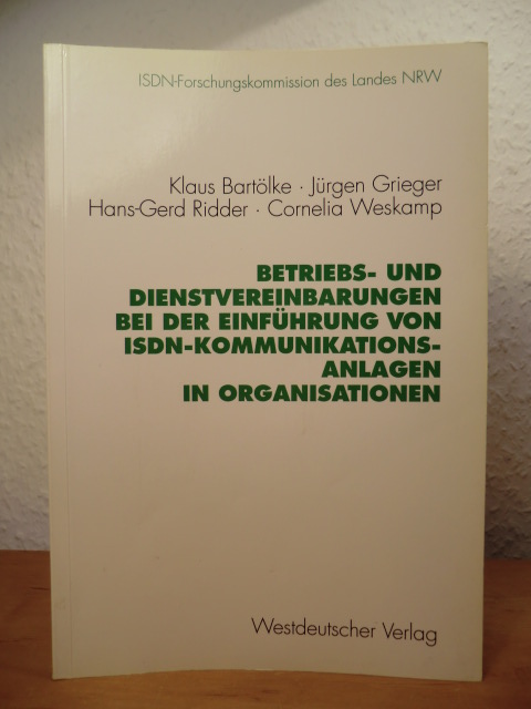Bartölke, Klaus / Grieger, Jürgen / Ridder, Hans-Gerd / Weskamp, Cornelia  Betriebs- und Dienstvereinbarungen bei der Einführung von ISDN-Kommunikationsanlagen in Organisationen 