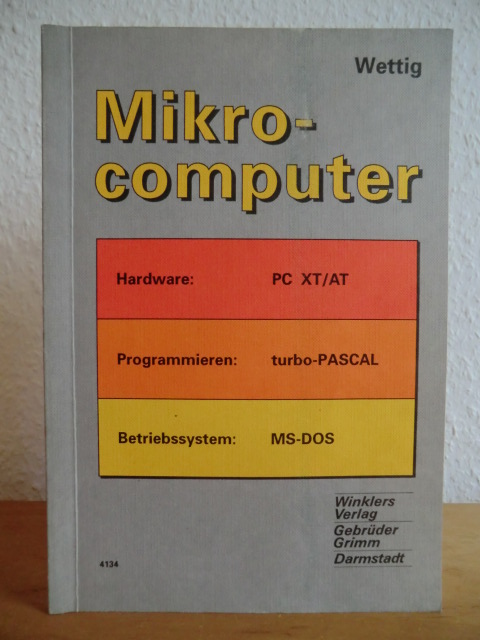 Wettig, Dieter  Mikrocomputer. Hardware - Programmieren mit turbo-PASCAL - Betriebssystem MS-DOS 