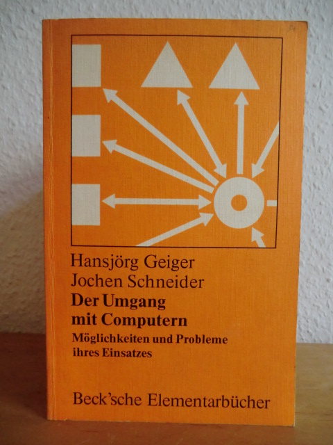 Geiger, Hansjörg / Schneider, Jochen  Der Umgang mit Computern. Möglichkeiten und Probleme ihres Einsatzes 