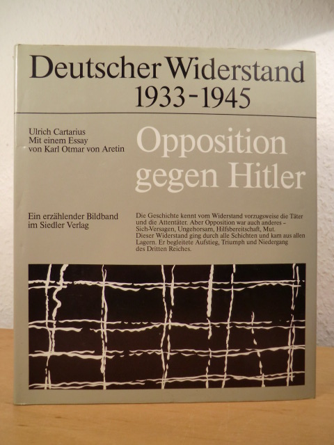 Cartarius, Ulrich  Opposition gegen Hitler. Deutscher Widerstand 1933 - 1945. Ein erzählender Bildband 
