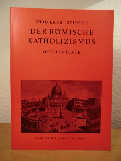Schmidt, Otto Ernst  Der römische Katholizismus. Quellentexte 