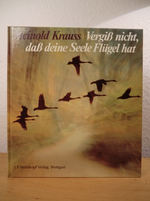 Krauss, Meinold (Text) / Kirschner, Ernst (Bilder)  Vergiß nicht, daß deine Seele Flügel hat 