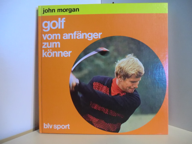 Morgan, John:  Golf : vom Anfänger zum Könner. 