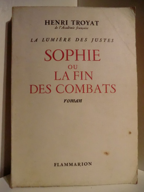 Troyat, Henri:  La Lumière des Justes. Tome V: Sophie ou la fin des Combats. 