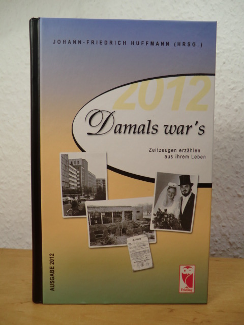 Huffmann, Johann-Friedrich (Hrsg.):  Damals war`s. Zeitzeugen erzählen aus ihrem Leben. Ausgabe 2012 