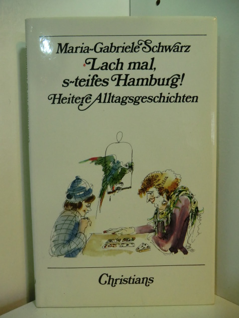 Schwarz, Maria-Gabriele:  Lach mal, steifes Hamburg. Heitere Alltagsgeschichten 