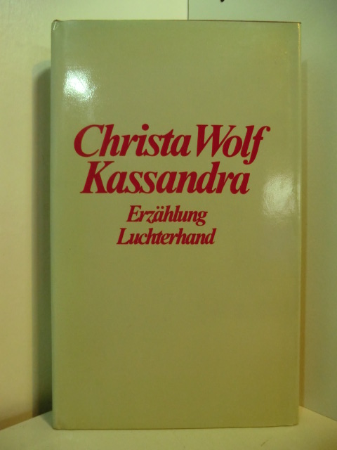 Wolf, Christa:  Kassandra. Erzählung. 