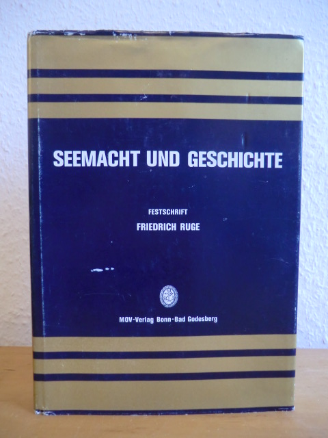 Deutsches Marine Institut:  Seemacht und Geschichte. Festschrift zum 80. Geburtstag von Friedrich Ruge 