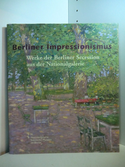 Wesenberg, Angelika:  Berliner Impressionismus. Werke der Berliner Secession aus der Nationalgalerie Berlin 