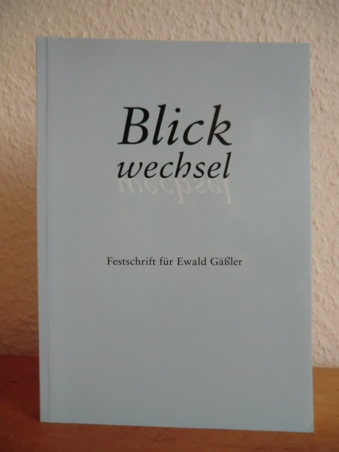 Welp, Jörgen (Red.):  Blickwechsel. Festschrift für Ewald Gäßler 
