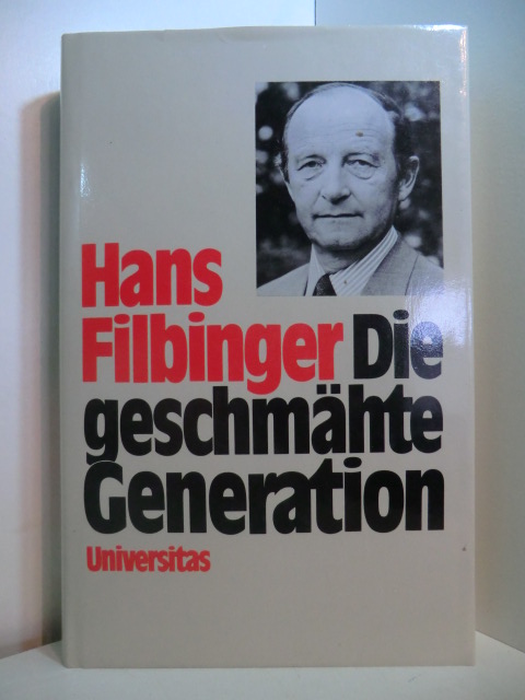 Filbinger, Hans:  Die geschmähte Generation 