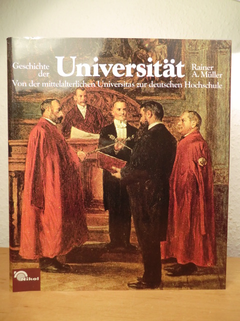 Müller, Rainer A.:  Geschichte der Universität. Von der mittelalterlichen Universitas zur deutschen Hochschule 