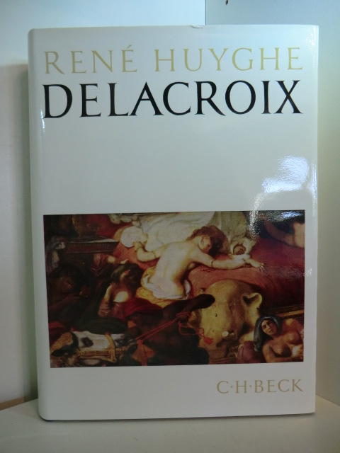Huyghe, René:  Delacroix [Aus d. Franz. übertr. von Hanns Jobst u. Ingrid Lent] 