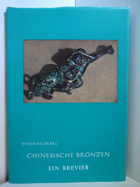 Dexel, Thomas:  Chinesische Bronzen. Ein Brevier 