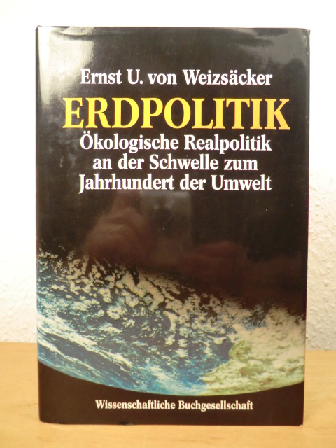 Weizsäcker, Ernst Ulrich von:  Erdpolitik. Ökologische Realpolitik an der Schwelle zum Jahrhundert der Umwelt 