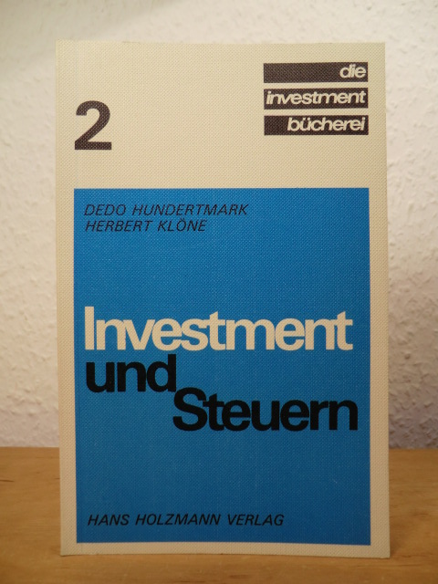 Hundertmark, Dr. Dr. Dedo und Dr. Herbart Klöne:  Investment und Steuern. Die Investment-Bücherei Band 2 