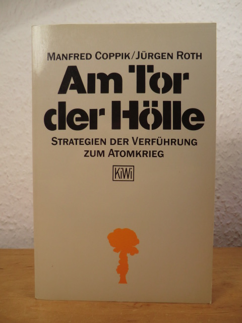 Coppik, Manfred und Jürgen Roth:  Am Tor der Hölle. Strategien der Verführung zum Atomkrieg 