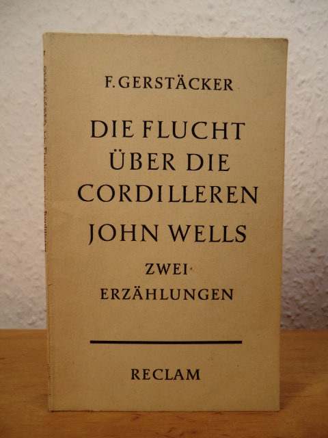 Gerstäcker, Friedrich:  Die Flucht über die Kordilleren (Cordilleren) - John Wells. Zwei Erzählungen 