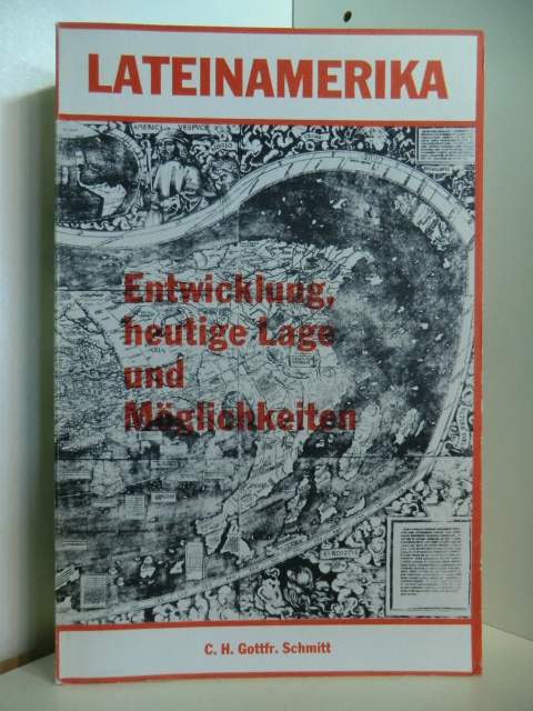 Schmitt, Carl-Hans Gottfried:  Lateinamerika. Entwicklung, heutige Lage und Möglichkeiten 
