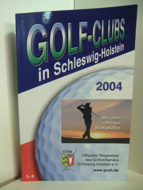 Golf-Verband Schleswig-Holstein e.V.:  Golf-Clubs in Schleswig-Holstein. Offizieller Wegweiser des Golfverbandes Schleswig-Holstein. Ausgabe 2004 