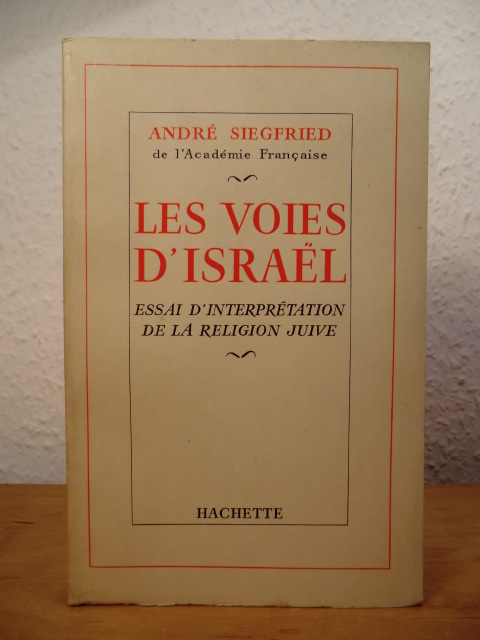 Siegfried, Andre:  Les voies d`Israel. Essai d`interprétation de la religion juive 