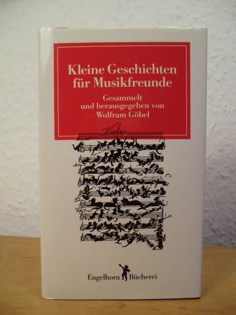 Göbel, Wolfram (Hrsg.):  Kleine Geschichten für Musikfreunde 