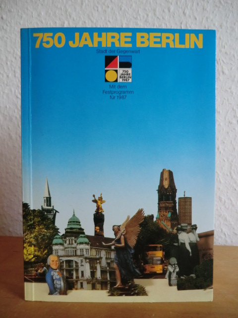 Eckhardt, Ulrich (Hrsg.):  750 Jahre Berlin. Stadt der Gegenwart. Lese- und Programmbuch zum Stadtjubiläum. Mit dem Festprogramm für 1987 