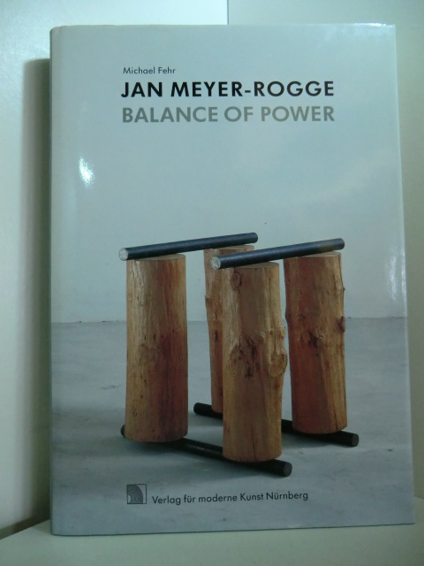 Fehr, Michael (Hrsg.):  Jan Meyer-Rogge. Balance of Power. Plastische Arbeiten 1977 - 1994 