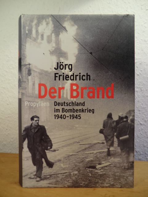 Friedrich, Jörg:  Der Brand. Deutschland im Bombenkrieg 1940 - 1945 