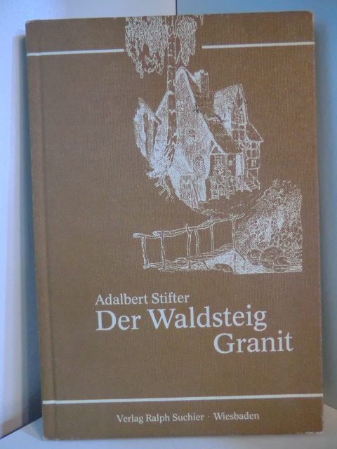 Stifter, Adalbert:  Der Waldsteig Granit 
