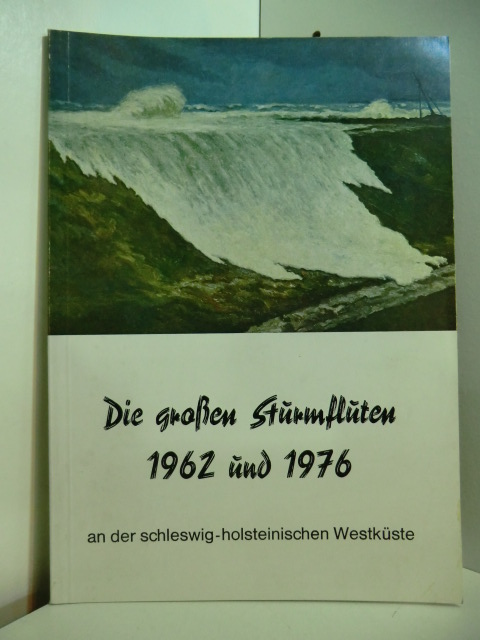   Die großen Sturmfluten 1962 und 1976 an der Schleswig-Holsteinischen Westküste 
