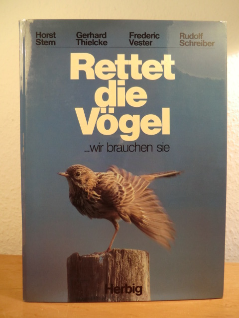Stern, Horst, Gerhard Thielcke und Frederic Vester sowie Rudolf Schreiber:  Rettet die Vögel, wir brauchen sie 