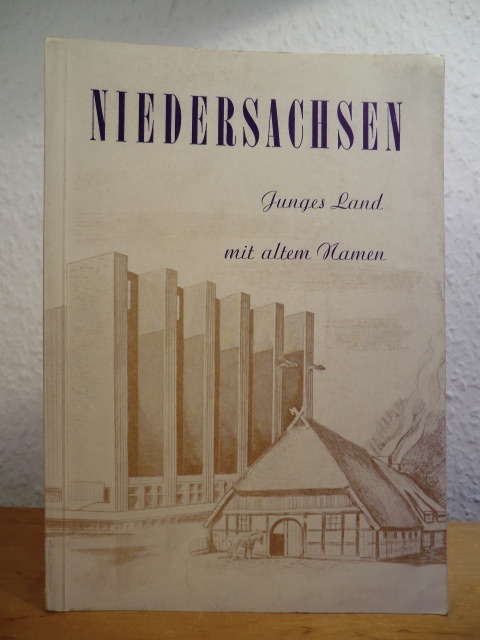 Schnath, Georg, Prof. Dr. Wilhelm Treue und Dr. Hansgeorg Loebel:  Niedersachsen. Junges Land mit altem Namen 