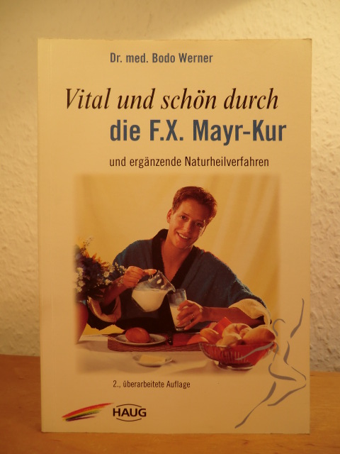 Werner, Dr. med. Bodo:  Vital und schön durch die F.-X. Mayr-Kur und ergänzende Naturheilverfahren 
