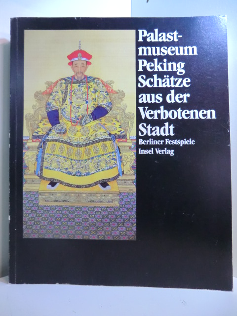 Ledderose, Lothar und Herbert Butz (Hrsg.):  Palastmuseum Peking. Schätze aus der Verbotenen Stadt. Berliner Festspiele, 12. Mai - 18. August 1985 