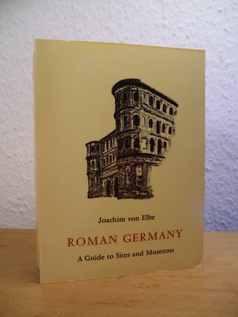 Elbe, Joachim von:  Roman Germany. A Guide to Sites and Museums 